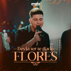 Devia Ter Te Dado Flores