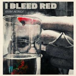 I Bleed Red