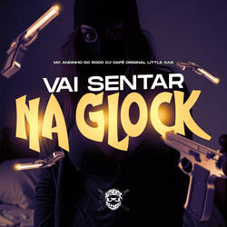 Vai Sentar na Glock