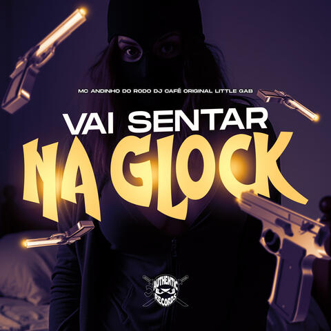 Vai Sentar na Glock