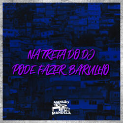 Na Treta do DJ Pode Fazer Barulho