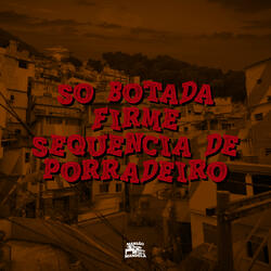 Só Botada Firme Sequência de Porradeiro