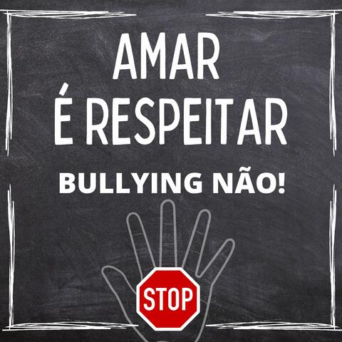 Amar É Respeitar - Bullying Não!