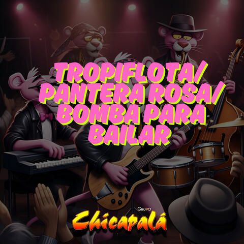 Tropiflota/ Pantera Rosa/ Bomba para Bailar.