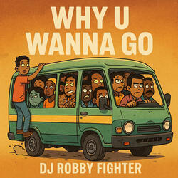 Why U Wanna Go