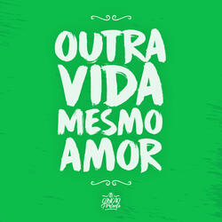 Outra Vida, Mesmo Amor