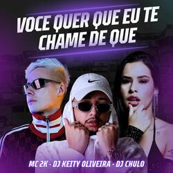 Voce Quer Que Eu Te Chame de Que