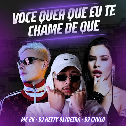 Voce Quer Que Eu Te Chame de Que