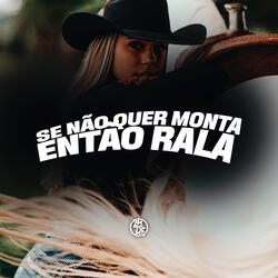 Se Não Quer Monta Então Rala