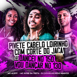 Pivete Cabelo Loirinho Com Corte do Jaca X Dancei no 150 Vou Dançar no 130