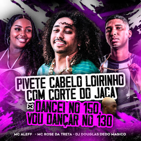 Pivete Cabelo Loirinho Com Corte do Jaca X Dancei no 150 Vou Dançar no 130