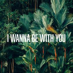 I Wanna Be with You