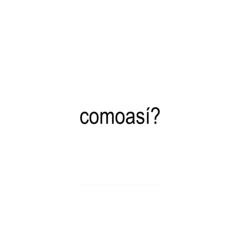 Comoasí?