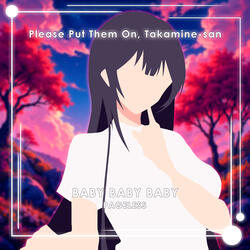 Baby Baby Baby (Please Put Them On, Takamine-San)