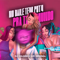 No Baile Tem Put4 Pra Todo Mundo