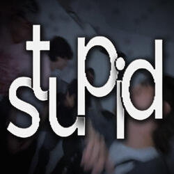 Stupid