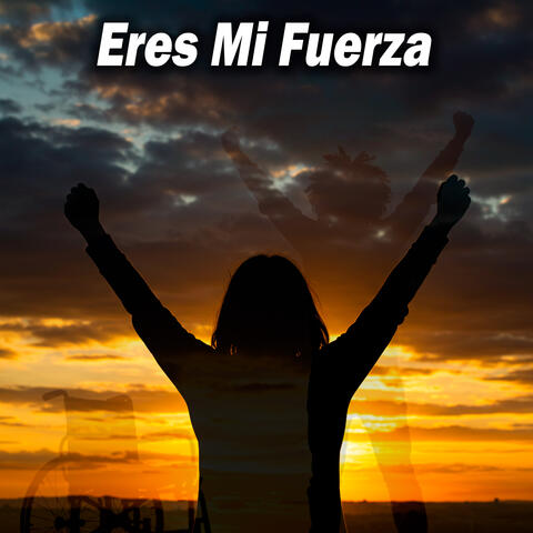 Eres Mi Fuerza