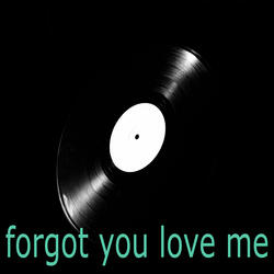 Forgot You Loved Me