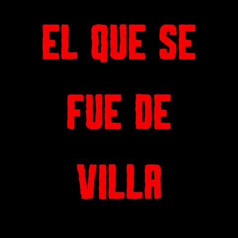 El Que Se Fue de Villa