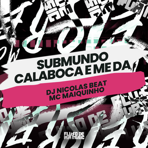 Submundo Calaboca e Me Dá