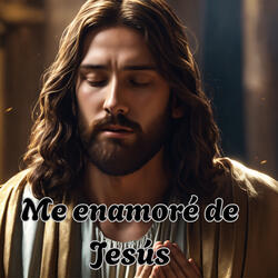 Me Enamoré de Jesús