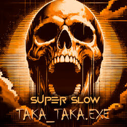 Takataka.Exe - Super Slow