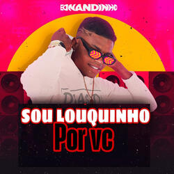 Sou Louquinho por Vc