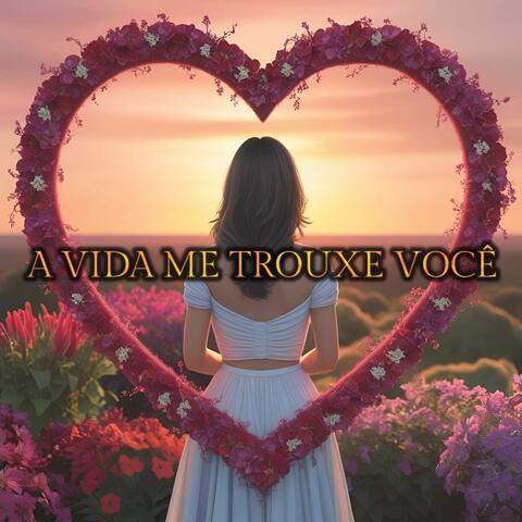 A Vida Me Trouxe Você