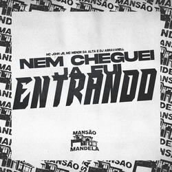 Nem Cheguei Ja Fui Entrando