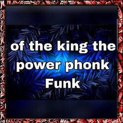 Of The King The Power Phonk Funk