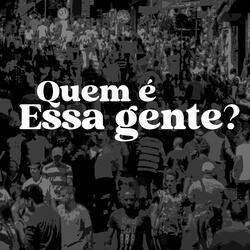 Quem É Essa Gente?