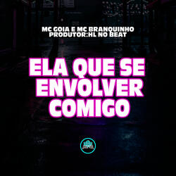 Ela Que Se Envolver Comigo