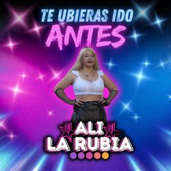 Te Hubieras Ido Antes