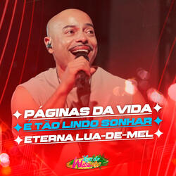 Páginas da Vida / É Tão Lindo Sonhar / Eterna Lua-De-Mel (Luau do Wilsinho)
