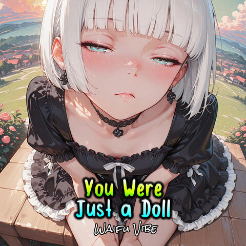 You Were Just a Doll