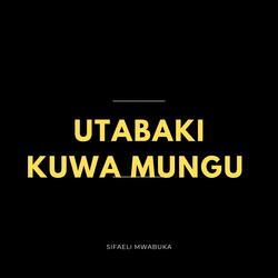 Utabaki Kuwa Mungu