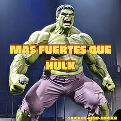 Mas Fuertes Que Hulk