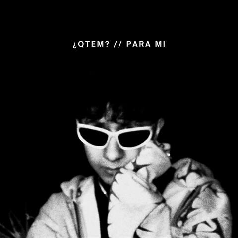 ¿Qtem? / Para Mi