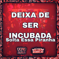 Deixa de Ser Incubada - Solta Essa Piranha - Speed Up