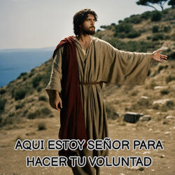 Aqui Estoy Señor para Hacer Tu Voluntad