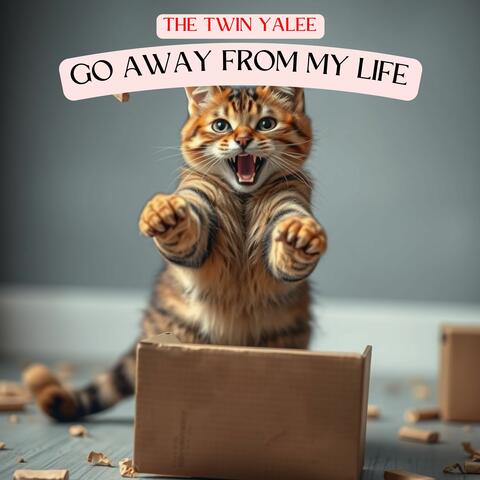 Go Away from My Life
