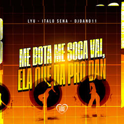 Me Bota Me Soca Vai, Ela Que da pro Dan
