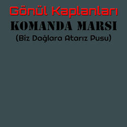 Komanda Marşı (Biz Dağlara Atarız Pusu)