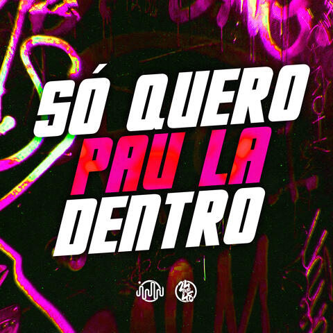 Só Quero Pau La Dentro