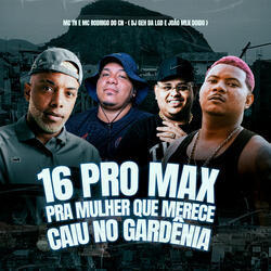 16 pro Max pra Mulher Que Merece , Caiu no Gardênia