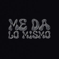 Me Da Lo Mismo