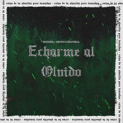 Echarme al Olvido