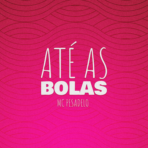 Até as Bolas