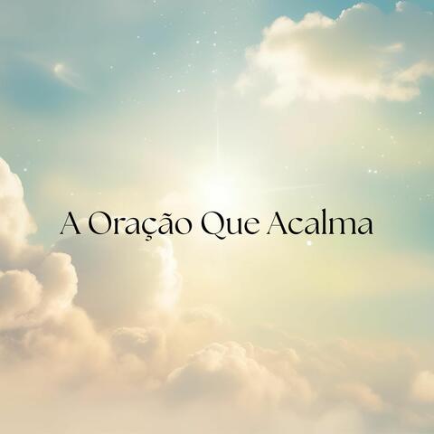 A Oração Que Acalma