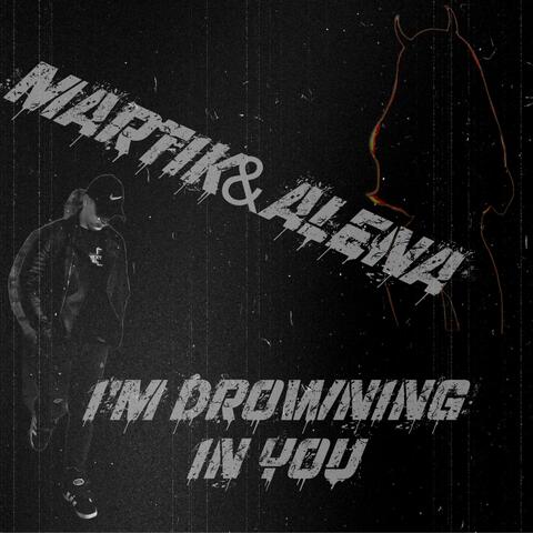 I’m Drowning In You